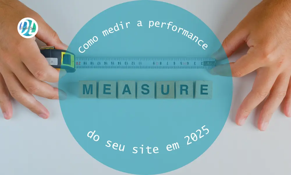 Como medir a performance do seu site em 2025